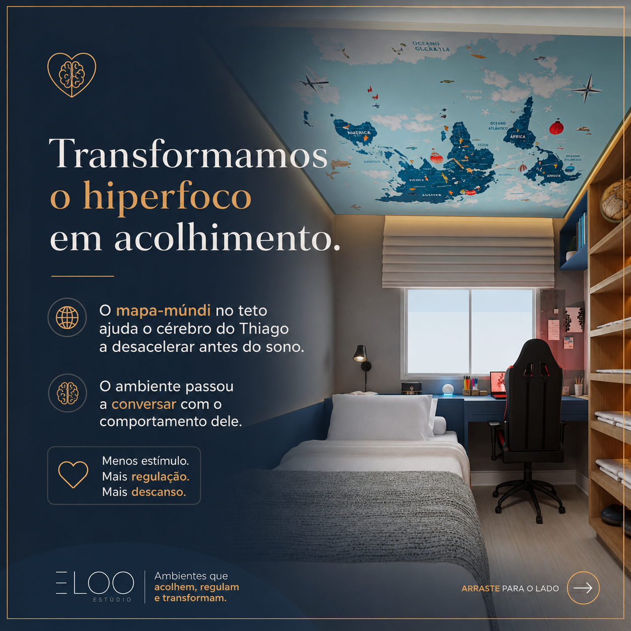 Card do carrossel: transformamos o hiperfoco em acolhimento — o mapa-múndi no teto ajuda o cérebro do Thiago a desacelerar antes do sono. Menos estímulo, mais regulação, mais descanso.